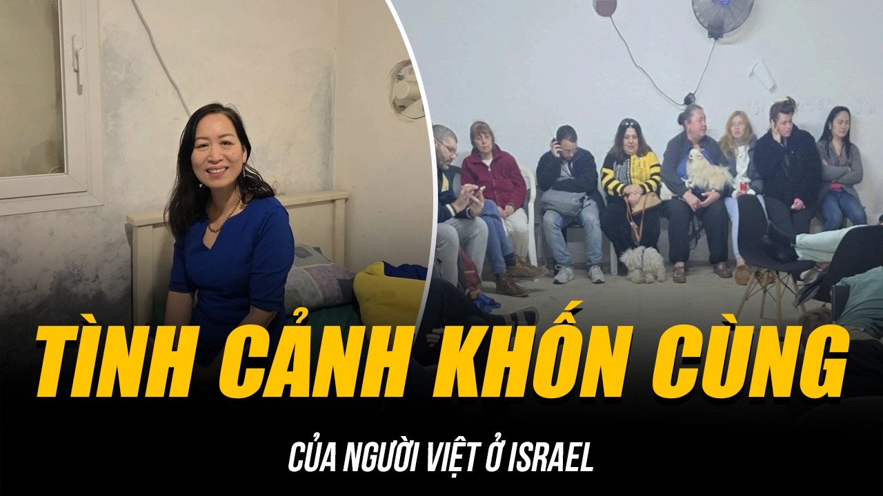 TÌNH CẢNH KHỐN CÙNG CỦA NGƯỜI VIỆT Ở ISRAEL | 18 LẦN “CHẠY HẦM” TRONG NGÀY, ÁM ẢNH TIẾNG CÒI HÚ