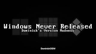 Windows Never Released: Dominick's Version Madness