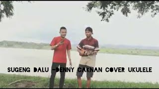 Sugeng Dalu - Denny Caknan Cover ukulele