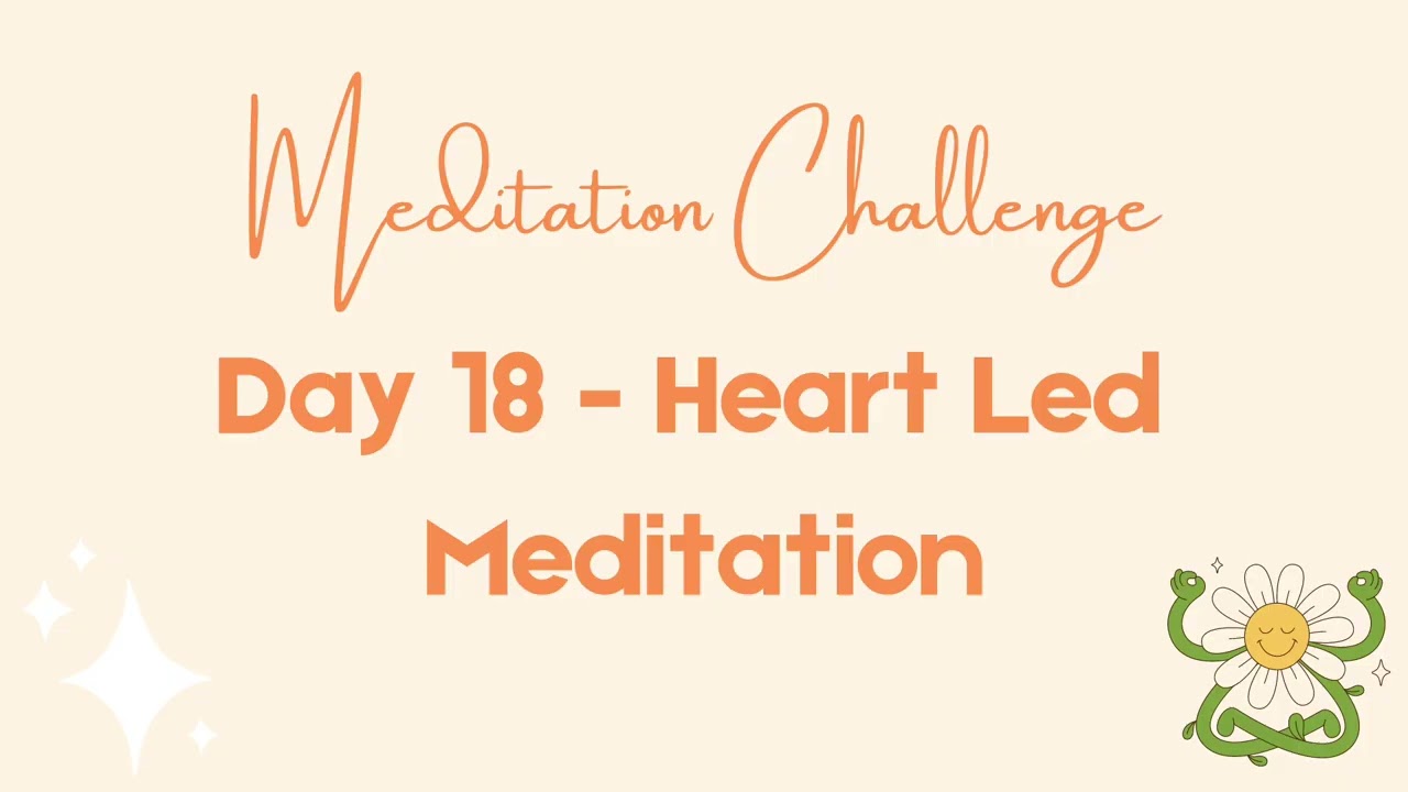 21-Day Meditation Challenge – Day 18: Heart Opening Meditation for Self-Love & Connection