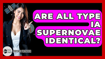 Are All Type Ia Supernovae Identical? - Physics Frontier