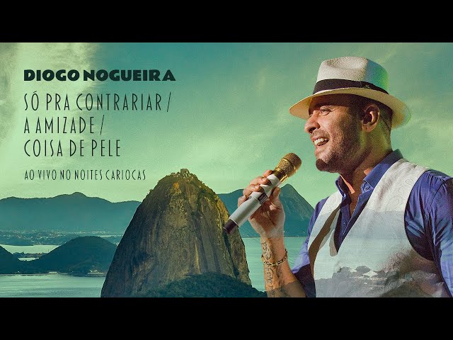 Só Pra Contrariar / A Amizade / Coisa De Pele (Ao Vivo No Noites Cariocas)  Lyrics - Diogo Nogueira (Ao Vivo no Noites Cariocas) - Only on JioSaavn