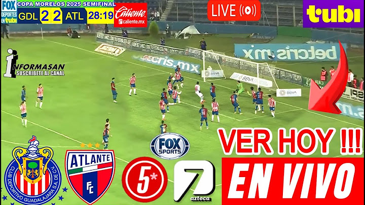 Chivas vs. Atlante EN VIVO, Donde ver, Partido Hoy, Juega CHIVAS ATLANTE COPA MORELOS SEMIFINAL TUBI