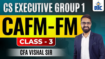 CS EXECUTIVE GROUP - 1 | CAFM( FM ) | CLASS 3 | CFA VISHAL RAMCHANDANI | DJC INDORE