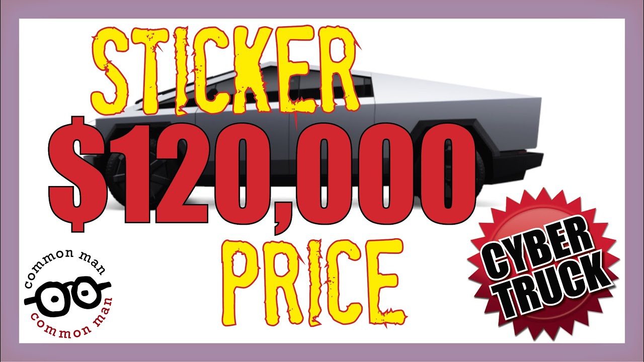 $120,000 STICKER PRICE CYBERTRUCK