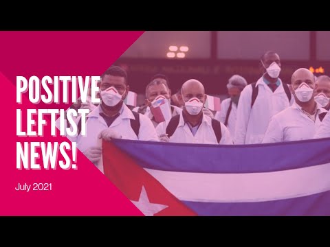 Cuba Sends Vaccines Around the World! Positive Leftist News, July 2021