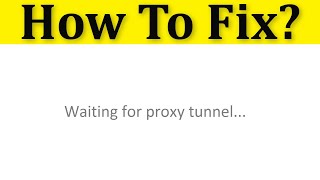 How To Fix Google Chrome "Waiting For Proxy Tunnel" Error In Windows 10/8/7