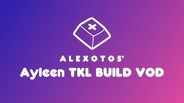 Ayleen Keyboard Build | Alexotos Twitch VOD