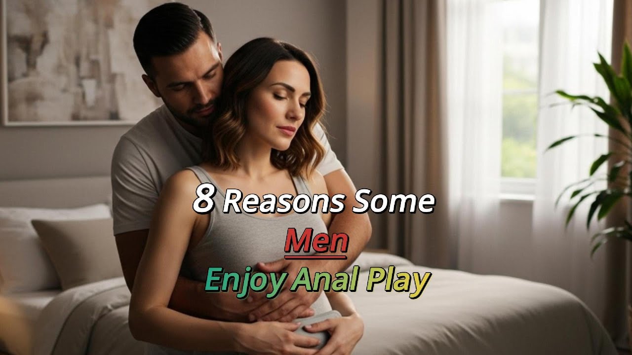 8 Reasons Some Men Enjoy Anal Play — And Why Couples May Explore It Together