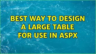 Best Way To Design A Large Table For Use In Aspx