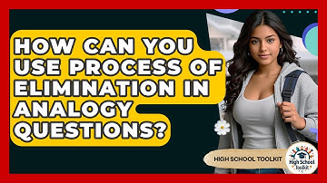 How Can You Use Process Of Elimination In Analogy Questions? - High School Toolkit