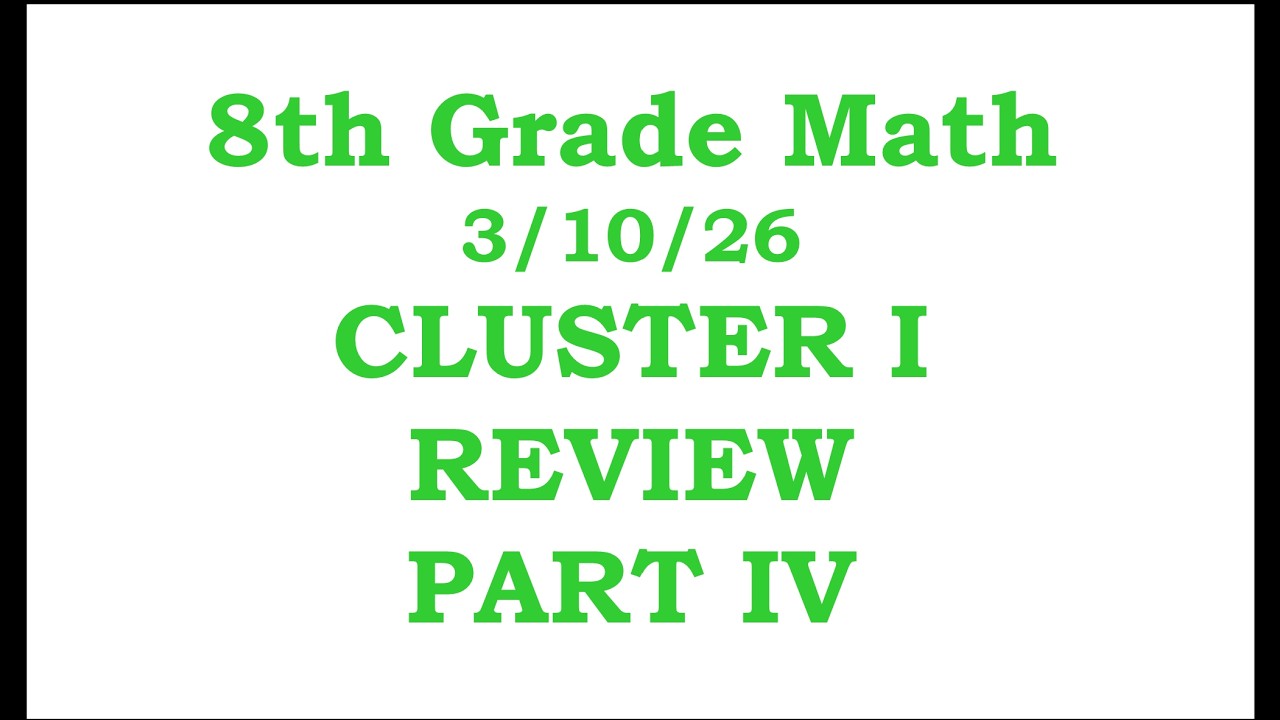 8th Grade Math Cluster I Day 16: Cluster I Review Part IV     3/10/26