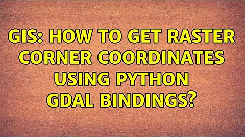 GIS: How to get raster corner coordinates using Python GDAL bindings? (6 Solutions!!)