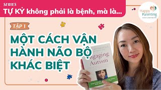 [Tập 1/6] TỰ KỶ KHÔNG PHẢI LÀ BỆNH, Hiểu Cách Não Bộ Trẻ Tự Kỷ Vận Hành Khác Biệt | SERIES Tự kỷ