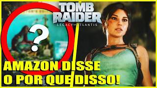 TOMB RAIDER LEGACY OF ATLANTIS: NOVOS DETALHES, POLÊMICAS E A EXPLICAÇÃO DO ATRASO!