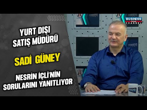 YURT DIŞI SATIŞ MÜDÜRÜ SADİ GÜNEY, NESRİN İÇLİ'NİN SORULARINI YANITLADI...