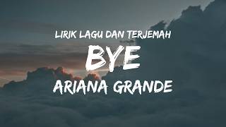 Bye - Ariana Grande, lirik lagu dan terjemah