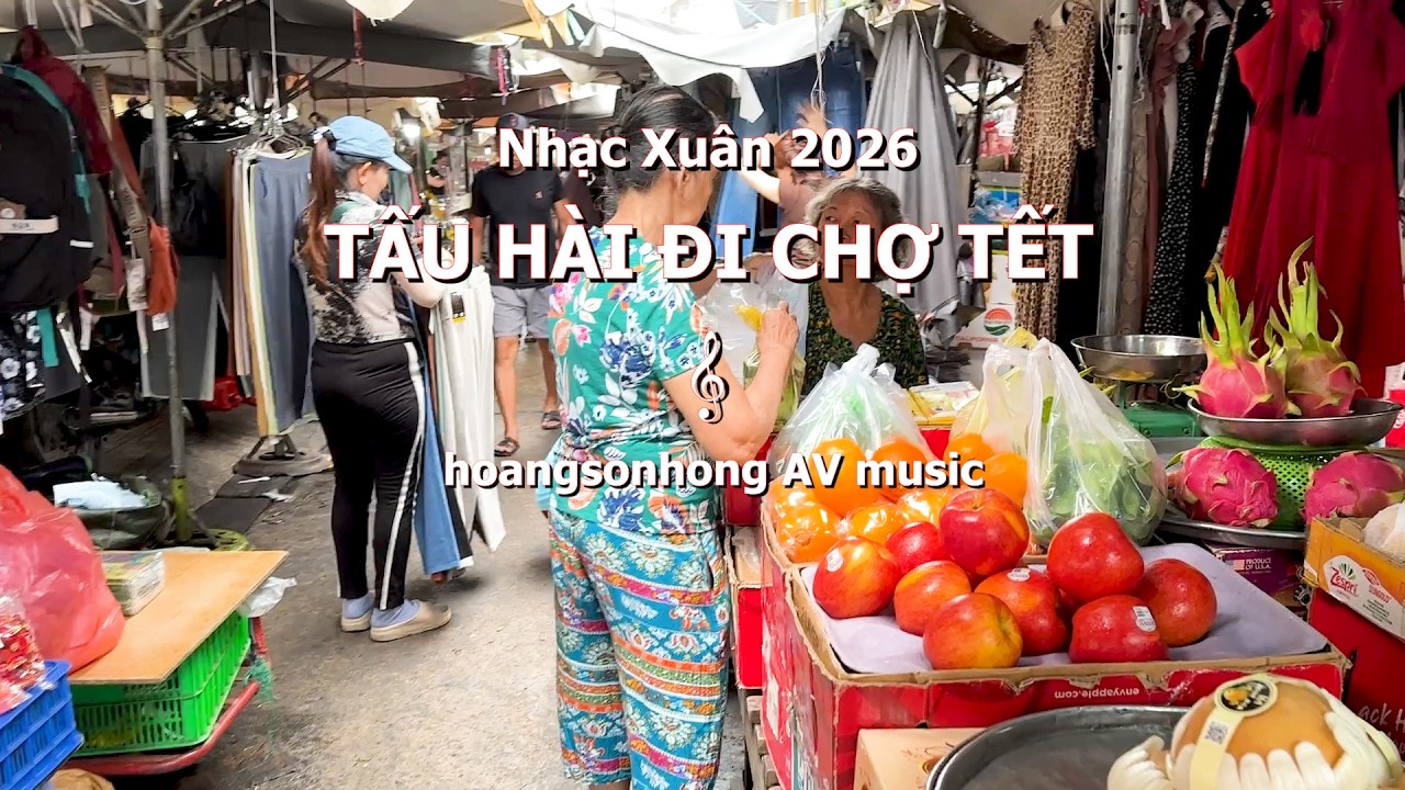 Tấu Hài Đi Chợ Tết - Nhạc Xuân 2026