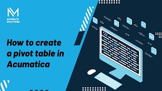 How to create a pivot table in Acumatica Part 1 of 4