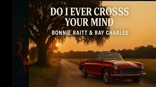 Ray Charles & Bonnie Raitt  - Do I Ever Cross Your Mind