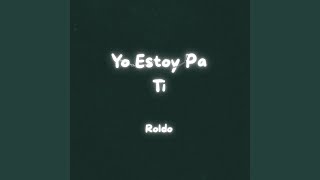 Yo Estoy Pa Ti - Roldo