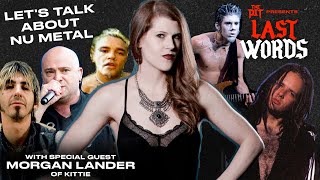 LET'S TALK ABOUT NU METAL! Featuring Kittie's Morgan Lander | LAST WORDS