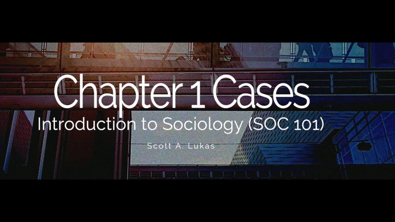 Chapter 1 Cases – Introduction to Sociology - YouTube