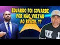 EDUARDO BOLSONARO DESISTE DE VOLTAR PARA O BRASIL, É UM ATO DE COVARDIA ?????