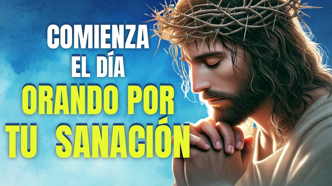 Oración de la Mañana para Sanación Profunda | Dios Sana tu Cuerpo y ...