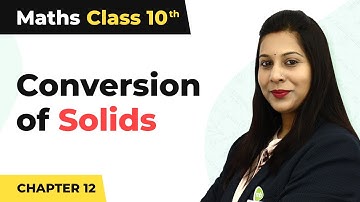 Conversion of Solids From One Shape To Another - Surface Areas and Volume | Class 10 Maths Ch 13