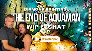 The End of Aquaman || WIP and Chat Season 3 EP 23