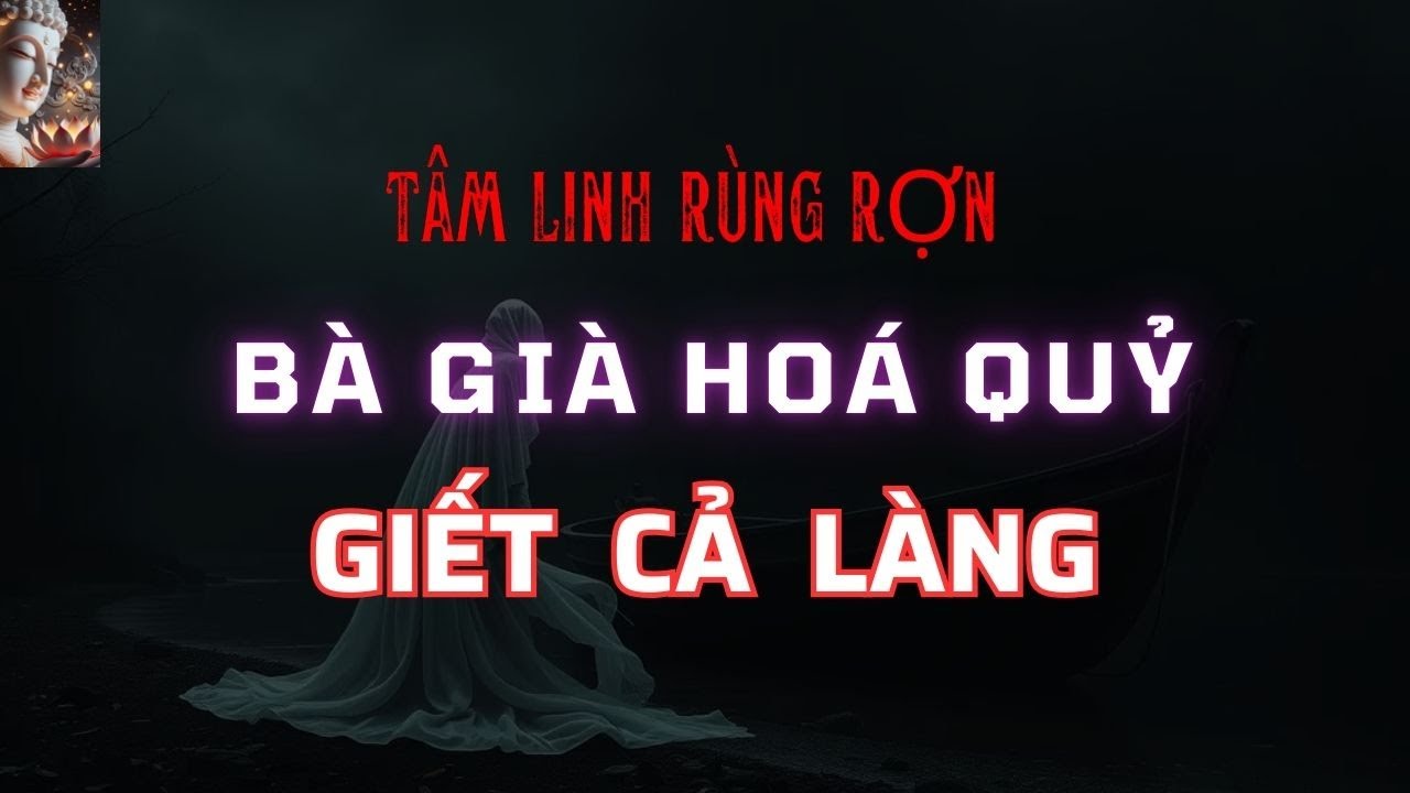 Chuyện Tâm Linh Bà Già Hoá Quỷ GIẾT CẢ LÀNG