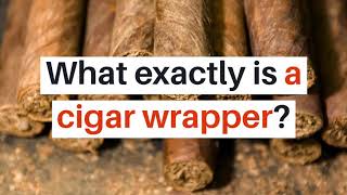 A Guide To Cigar Wrappers – Types, Colors, And Other Facts