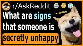 What are some signs someone is secretly unhappy? - (r/AskReddit)