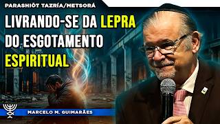 Livrando-se da “lepra” do Esgotamento Espiritual - Parashiôt Tazría/Metsorá - Marcelo M. Guimarães