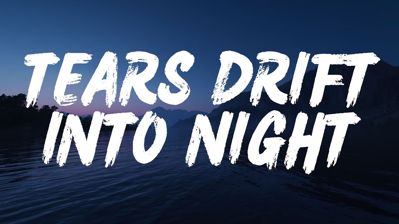 Tears Drift Into Night Lyrics (Lyrics)