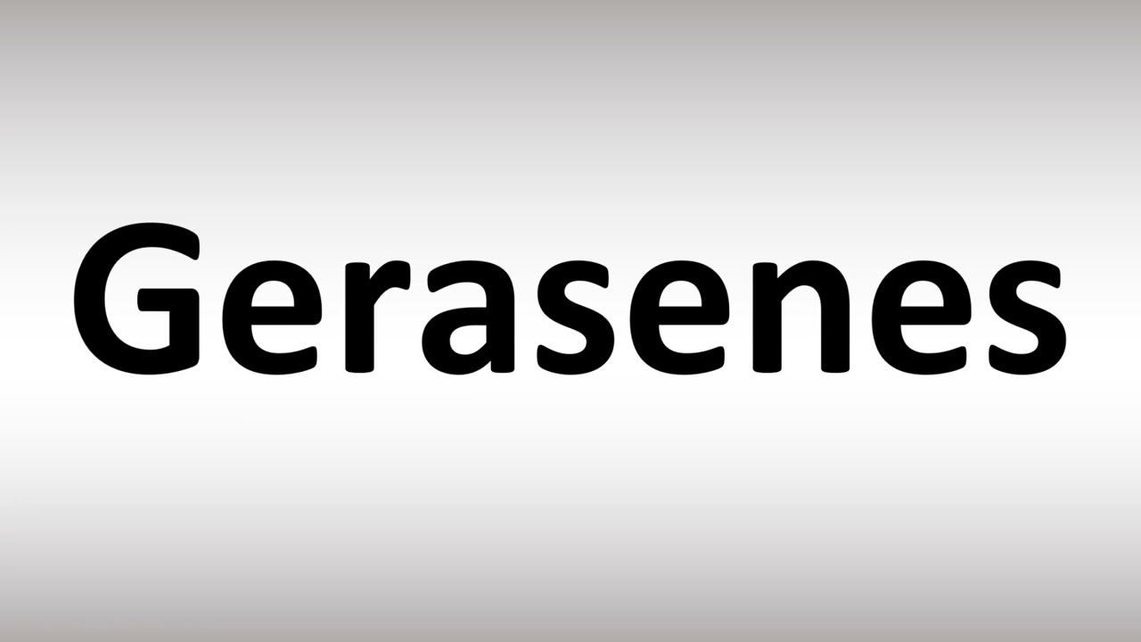 How To Pronounce Gerasenes YouTube How To Pronounce Gerasenes YouTube