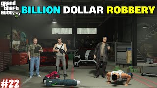 BILLION DOLLARS ROBBERY FOR MAFIA | GTA V GAMEPLAY #22