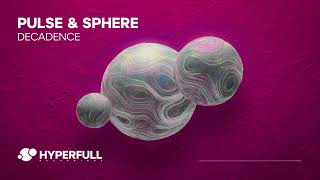 Pulse & Sphere - Decadence [Hyperfull] OUT NOW!
