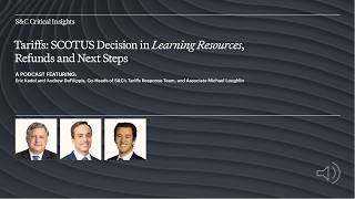 S&C Critical Insights – Tariffs: SCOTUS Decision in Learning Resources, Refunds and Next Steps