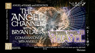 The Angel Channel #22 - Yeiayel - Angel of Fame and Renown