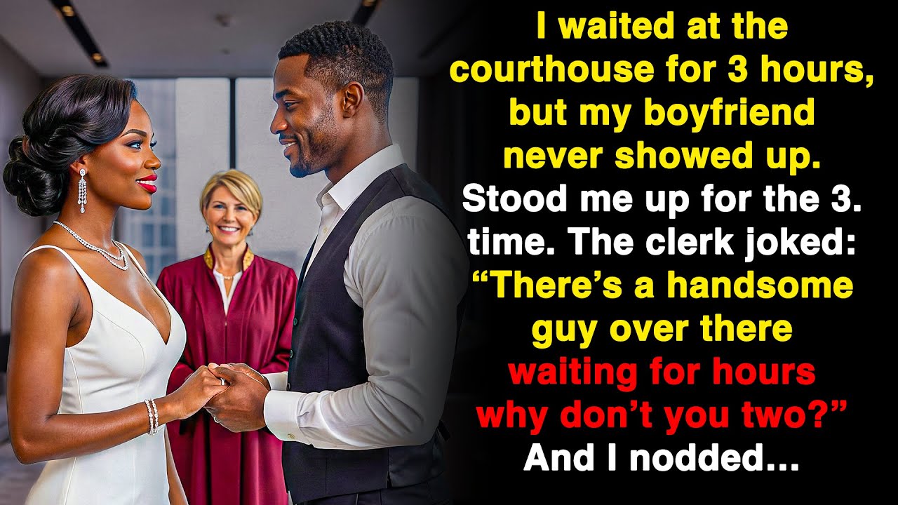 He left me waiting at the courthouse again. The clerk said, “Why not marry someone else?”