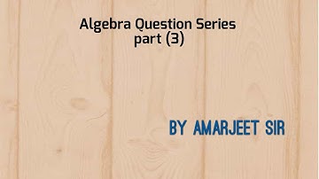Algebra Question Series part 3