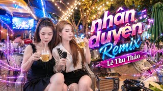 NHÂN DUYÊN REMIX- LÊ THU THẢO X BIBO (không thương thì thôi sao nỡ phũ phàng…)
