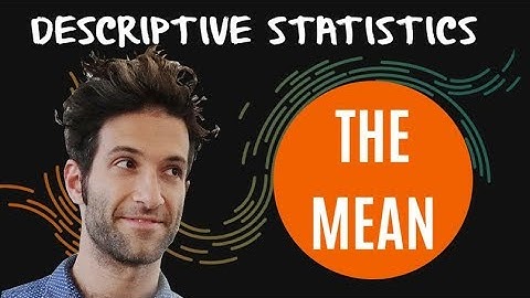 Descriptive Statistics: The Mean