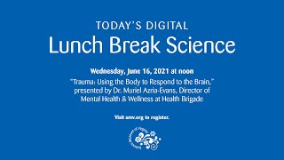 Lunch Break Science: Trauma: Using the Body to Respond to the Brain