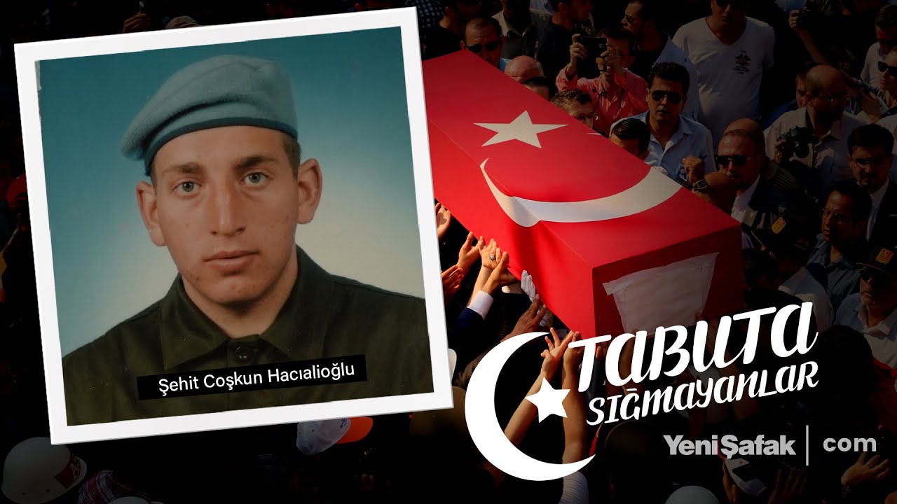Tabuta Sığmayanlar: Şehit Coşkun Hacıalioğlu (126. Bölüm)