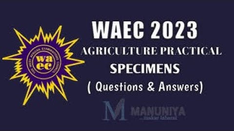 2023 WAEC Agricultural Science Practical Specimens | WAEC Agricultural Practical Specimens | Agric36