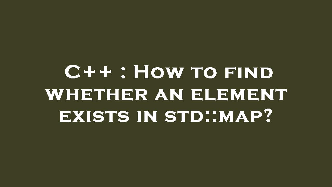 C++ : How to find whether an element exists in std::map? - YouTube
