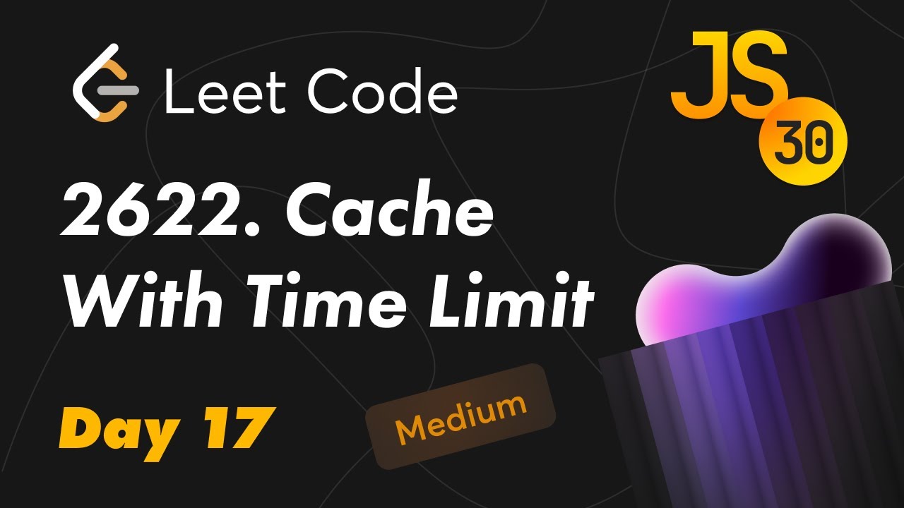 2622. Cache With Time Limit - Leetcode (Medium). 30 Days of JavaScript ...